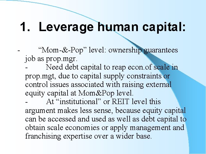 1. Leverage human capital: - “Mom-&-Pop” level: ownership guarantees job as prop. mgr. -