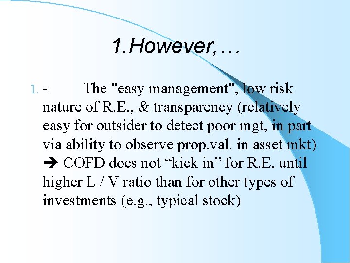 1. However, … 1. - The "easy management", low risk nature of R. E.