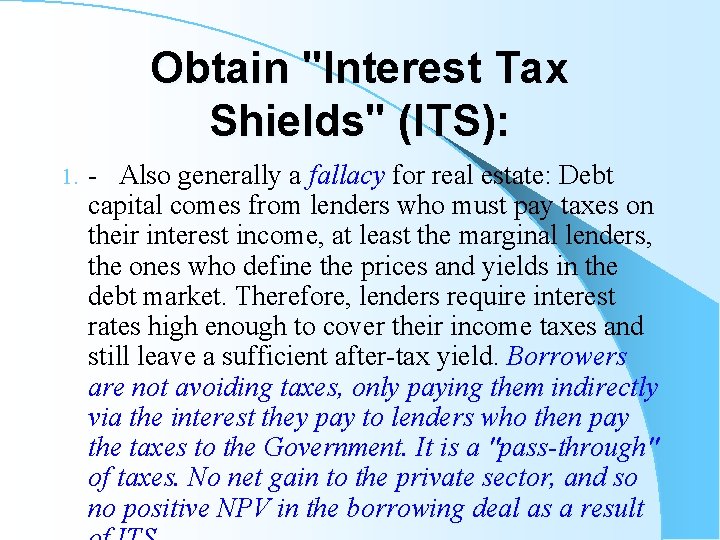 Obtain "Interest Tax Shields" (ITS): 1. - Also generally a fallacy for real estate: