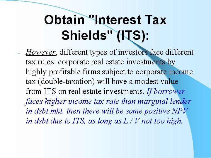 Obtain "Interest Tax Shields" (ITS): - However, different types of investors face different tax