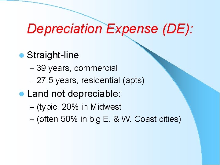 Depreciation Expense (DE): l Straight-line – 39 years, commercial – 27. 5 years, residential