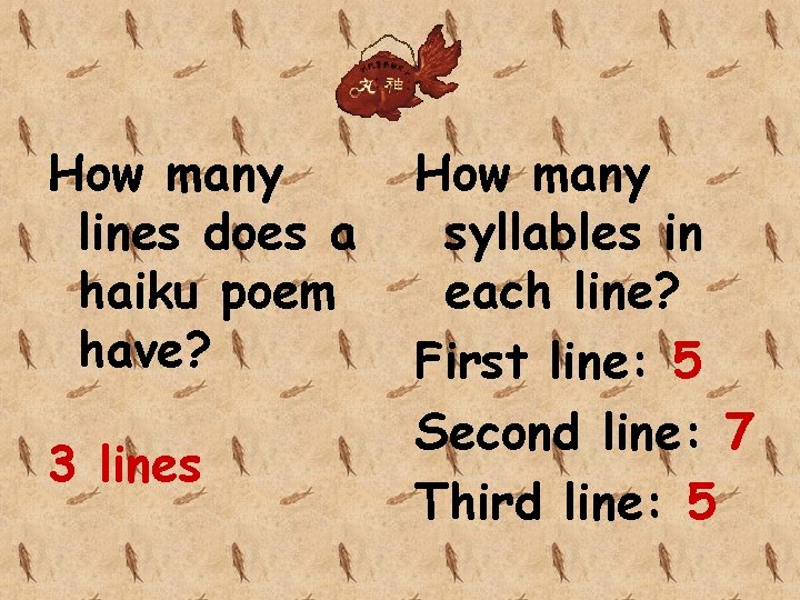 How many lines does a haiku poem have? 3 lines How many syllables in