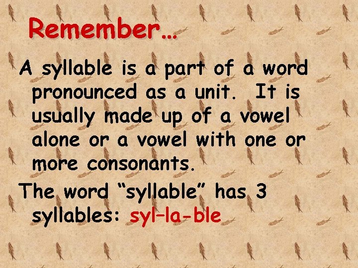 Remember… A syllable is a part of a word pronounced as a unit. It