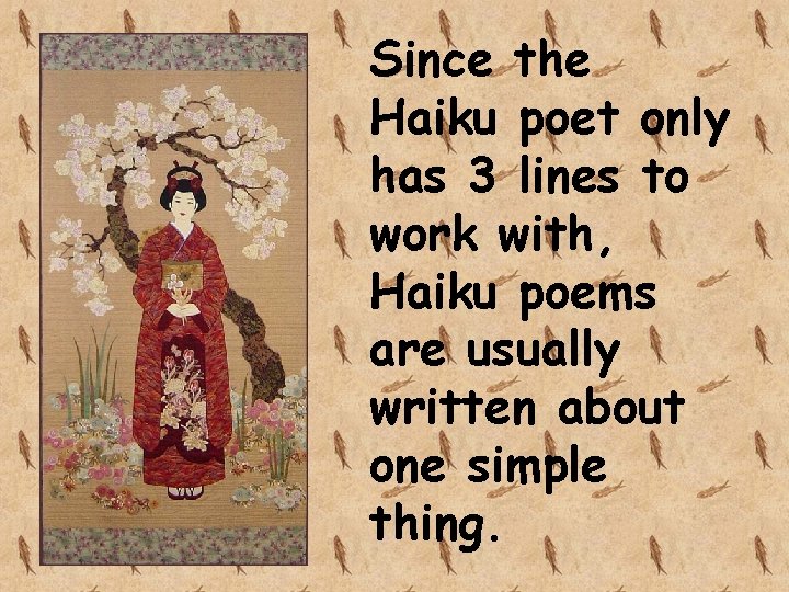 Since the Haiku poet only has 3 lines to work with, Haiku poems are