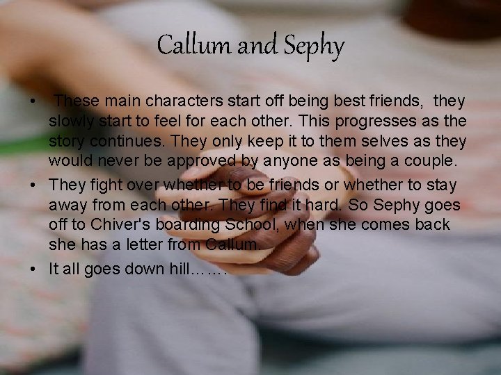 Callum and Sephy • These main characters start off being best friends, they slowly