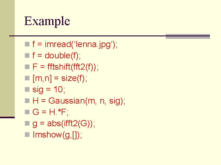 Example n n n n n f = imread(‘lenna. jpg’); f = double(f); F