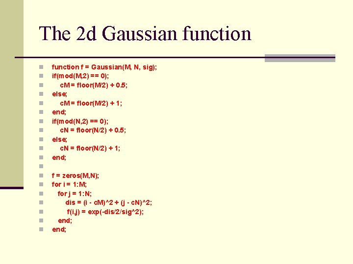 The 2 d Gaussian function n n n n function f = Gaussian(M, N,