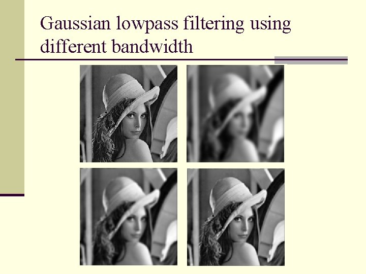 Gaussian lowpass filtering using different bandwidth 