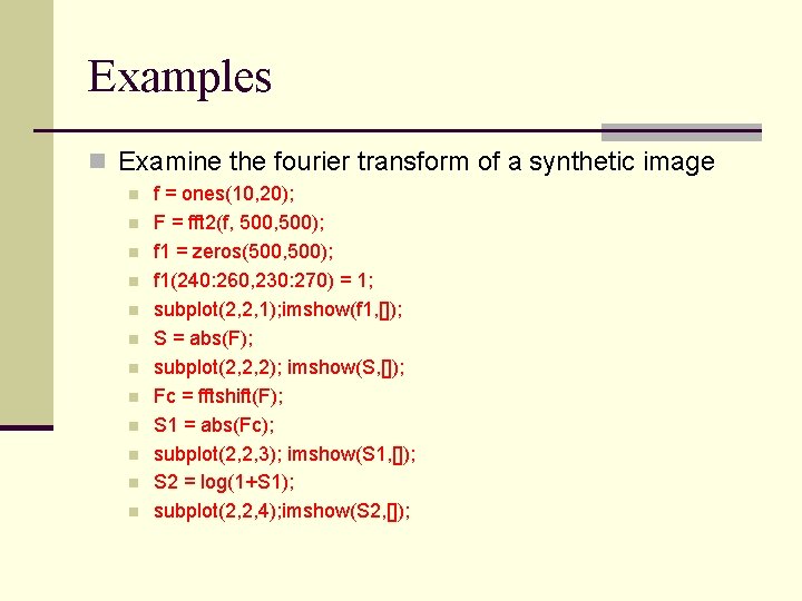 Examples n Examine the fourier transform of a synthetic image n n n f