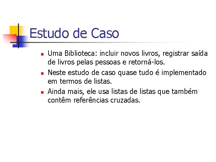 Estudo de Caso n n n Uma Biblioteca: incluir novos livros, registrar saída de