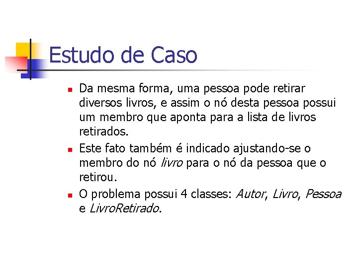 Estudo de Caso n n n Da mesma forma, uma pessoa pode retirar diversos