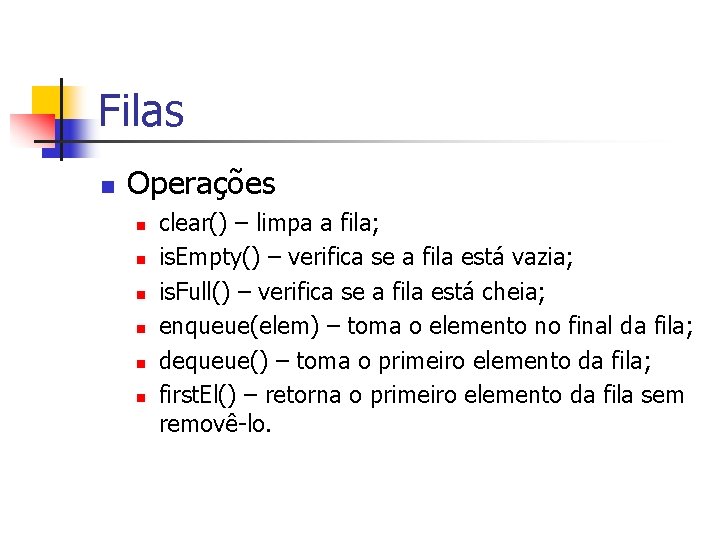 Filas n Operações n n n clear() – limpa a fila; is. Empty() –