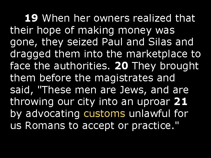  19 When her owners realized that their hope of making money was gone,