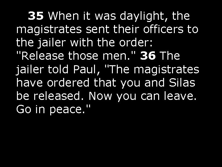  35 When it was daylight, the magistrates sent their officers to the jailer