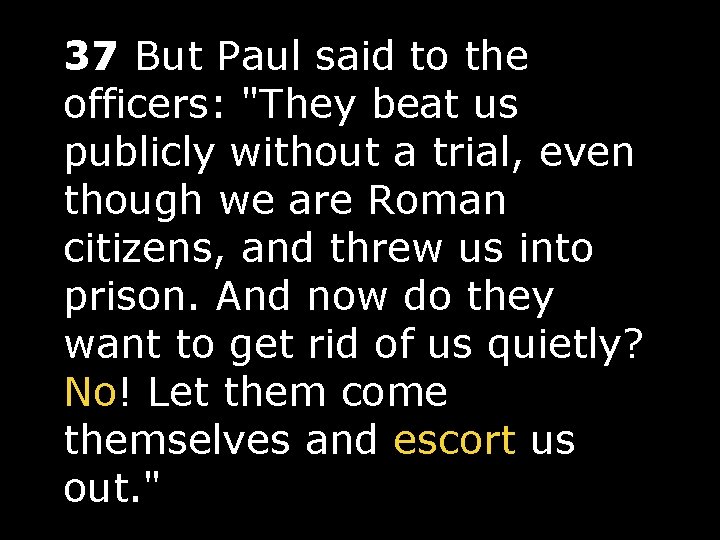 37 But Paul said to the officers: "They beat us publicly without a trial,