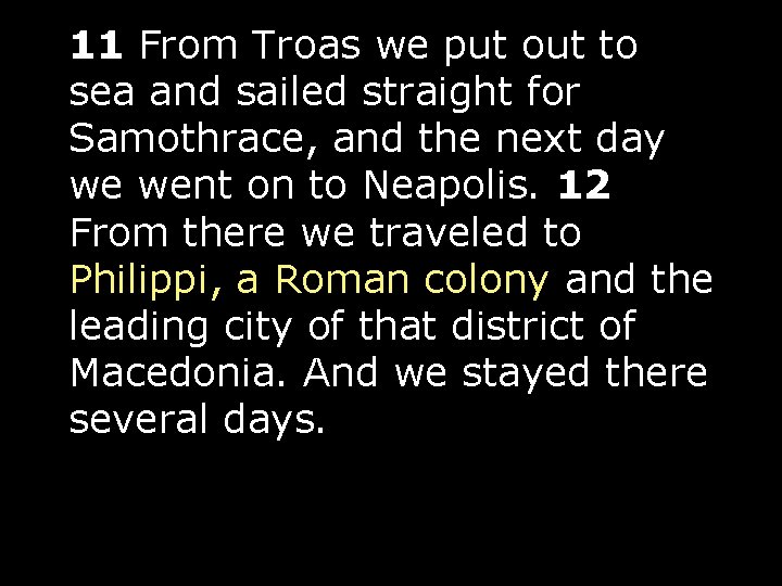 11 From Troas we put out to sea and sailed straight for Samothrace, and