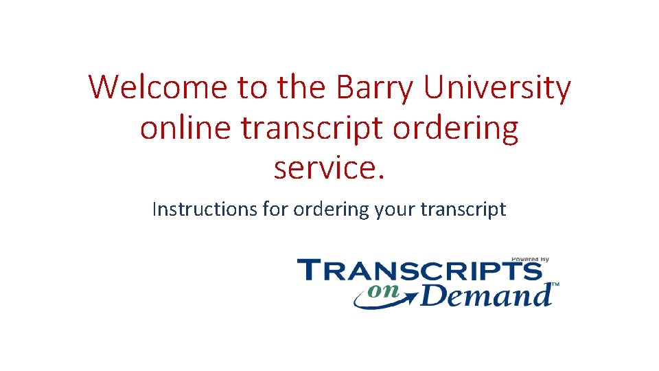 Welcome to the Barry University online transcript ordering service. Instructions for ordering your transcript