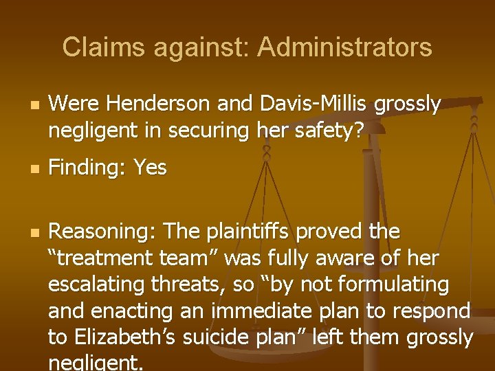 Claims against: Administrators n n n Were Henderson and Davis-Millis grossly negligent in securing