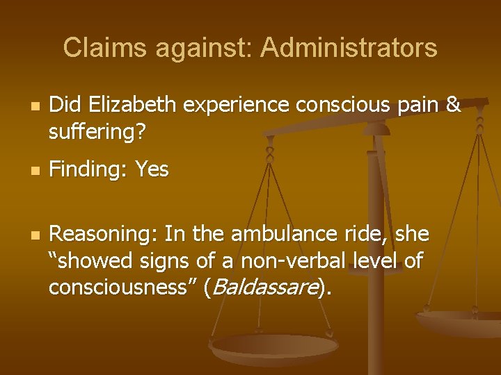 Claims against: Administrators n n n Did Elizabeth experience conscious pain & suffering? Finding: