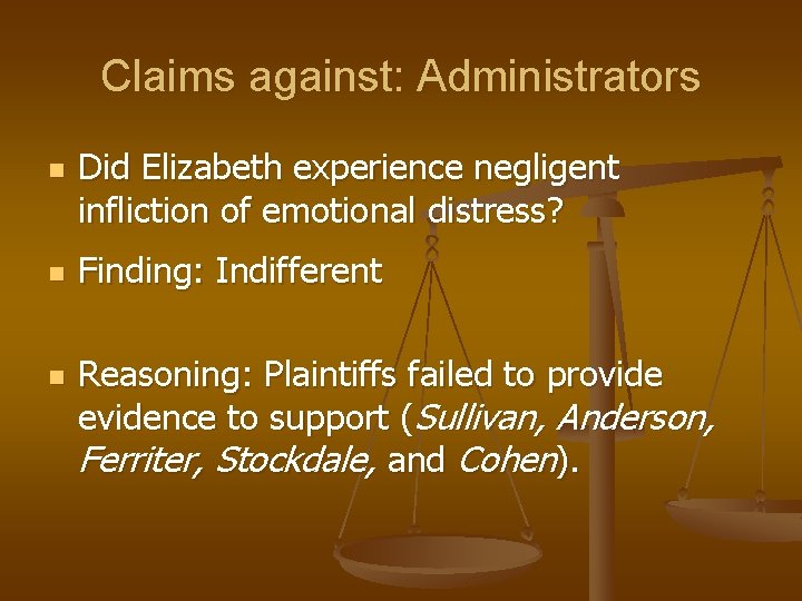 Claims against: Administrators n n n Did Elizabeth experience negligent infliction of emotional distress?