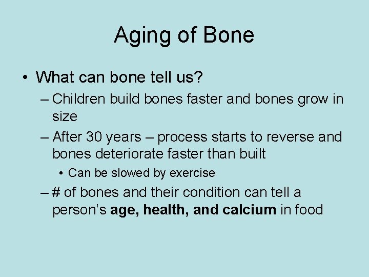 Aging of Bone • What can bone tell us? – Children build bones faster