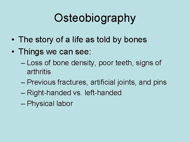 Osteobiography • The story of a life as told by bones • Things we