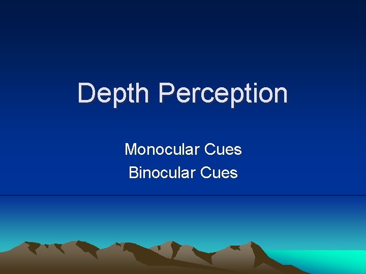 Depth Perception Monocular Cues Binocular Cues 