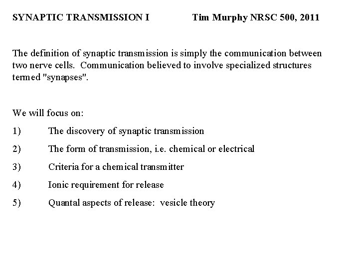 SYNAPTIC TRANSMISSION I Tim Murphy NRSC 500, 2011 The definition of synaptic transmission is