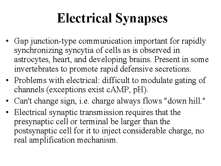 Electrical Synapses • Gap junction-type communication important for rapidly synchronizing syncytia of cells as