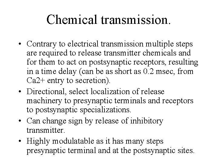 Chemical transmission. • Contrary to electrical transmission multiple steps are required to release transmitter