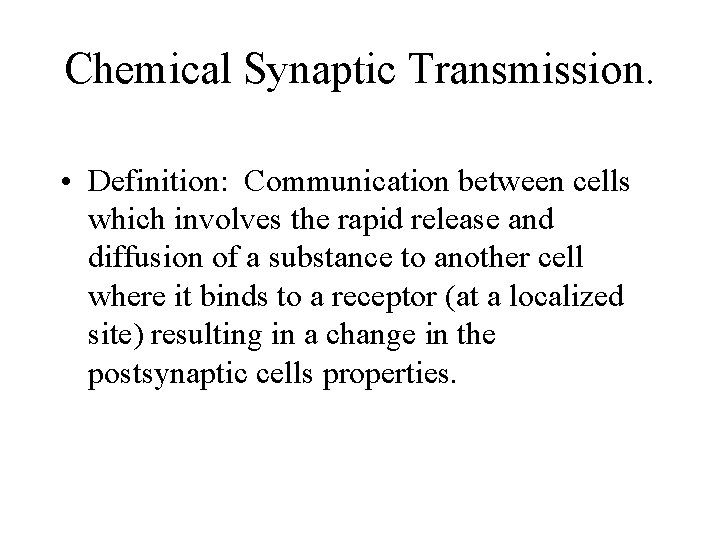 Chemical Synaptic Transmission. • Definition: Communication between cells which involves the rapid release and