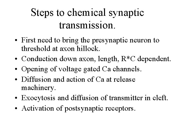 Steps to chemical synaptic transmission. • First need to bring the presynaptic neuron to