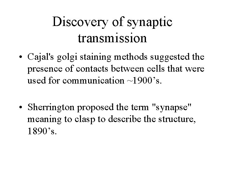 Discovery of synaptic transmission • Cajal's golgi staining methods suggested the presence of contacts