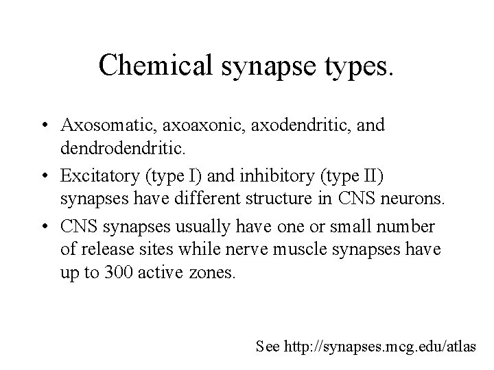 Chemical synapse types. • Axosomatic, axoaxonic, axodendritic, and dendrodendritic. • Excitatory (type I) and