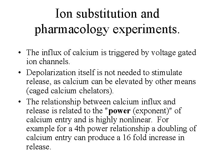 Ion substitution and pharmacology experiments. • The influx of calcium is triggered by voltage