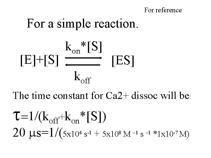 For reference For a simple reaction. [E]+[S] kon*[S] [ES] koff The time constant for