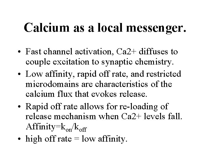 Calcium as a local messenger. • Fast channel activation, Ca 2+ diffuses to couple