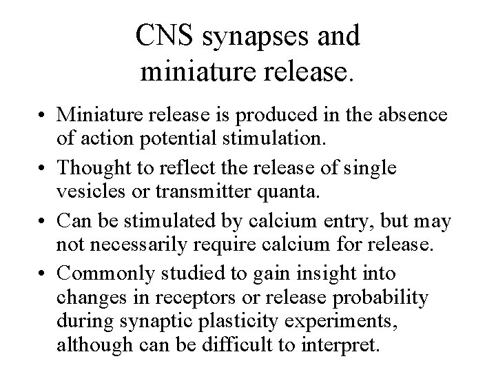 CNS synapses and miniature release. • Miniature release is produced in the absence of