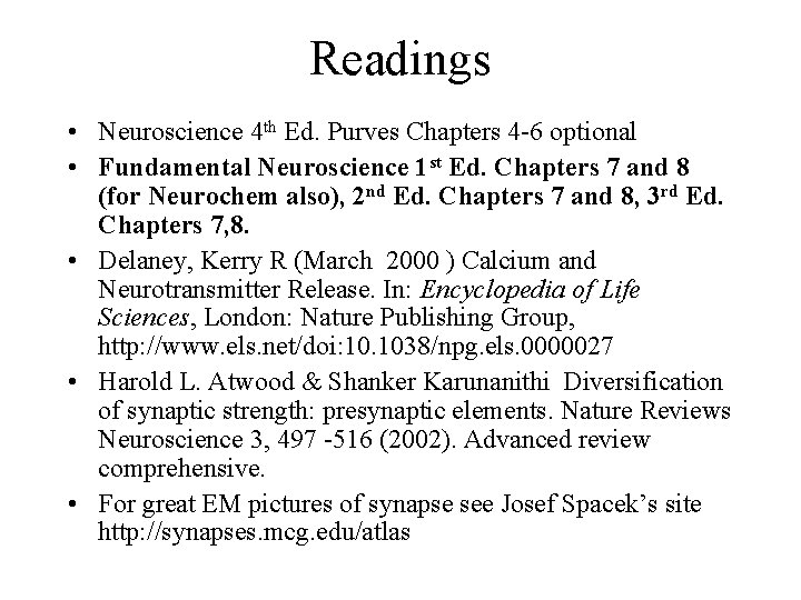 Readings • Neuroscience 4 th Ed. Purves Chapters 4 -6 optional • Fundamental Neuroscience