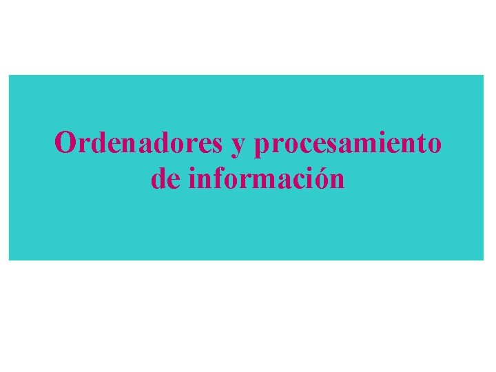 Ordenadores y procesamiento de información 