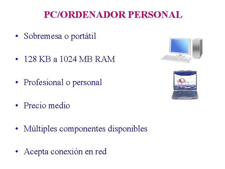 PC/ORDENADOR PERSONAL • Sobremesa o portátil • 128 KB a 1024 MB RAM •