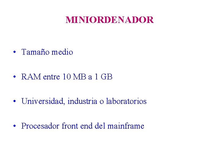 MINIORDENADOR • Tamaño medio • RAM entre 10 MB a 1 GB • Universidad,