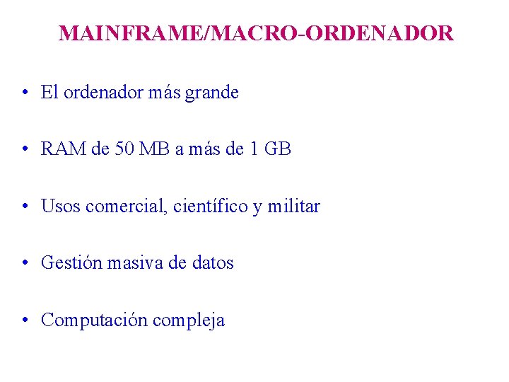 MAINFRAME/MACRO-ORDENADOR • El ordenador más grande • RAM de 50 MB a más de