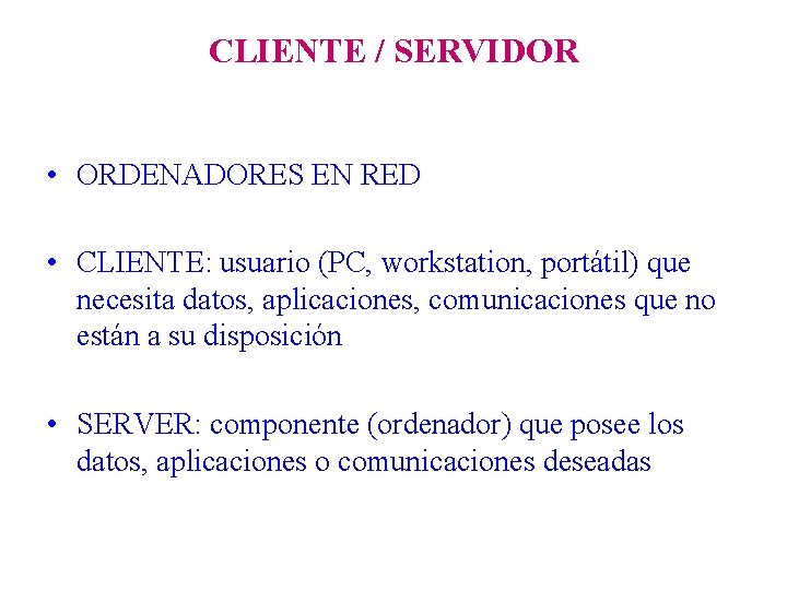 CLIENTE / SERVIDOR • ORDENADORES EN RED • CLIENTE: usuario (PC, workstation, portátil) que