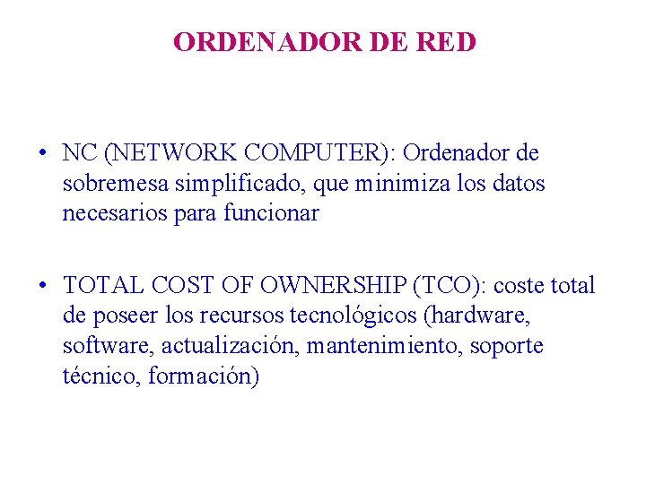 ORDENADOR DE RED • NC (NETWORK COMPUTER): Ordenador de sobremesa simplificado, que minimiza los