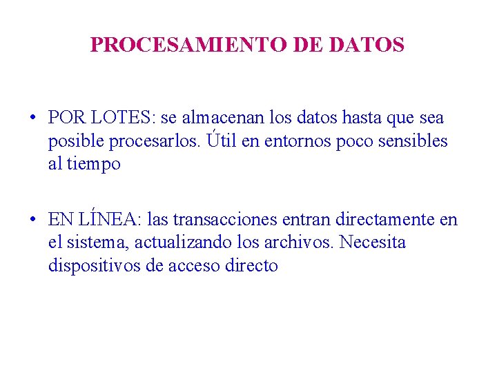 PROCESAMIENTO DE DATOS • POR LOTES: se almacenan los datos hasta que sea posible