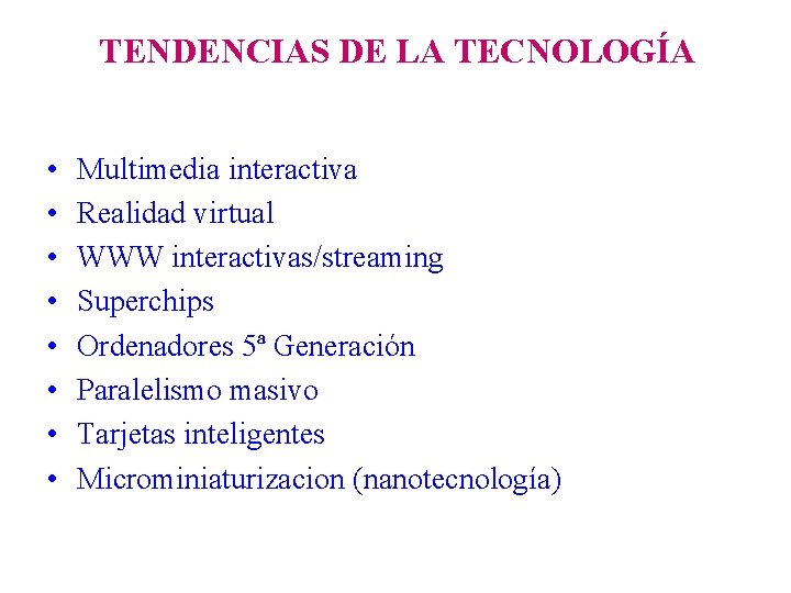 TENDENCIAS DE LA TECNOLOGÍA • • Multimedia interactiva Realidad virtual WWW interactivas/streaming Superchips Ordenadores