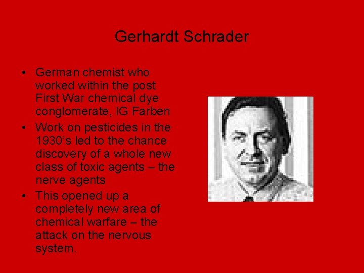 Gerhardt Schrader • German chemist who worked within the post First War chemical dye