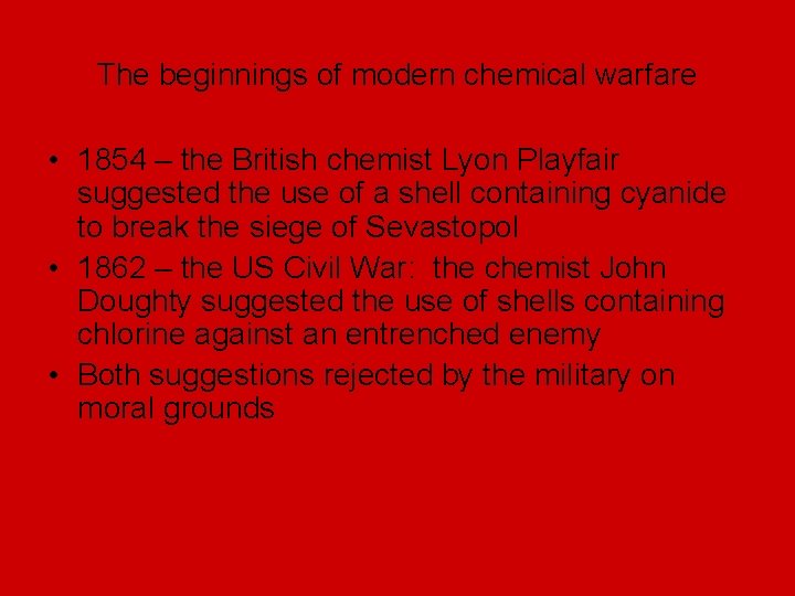 The beginnings of modern chemical warfare • 1854 – the British chemist Lyon Playfair