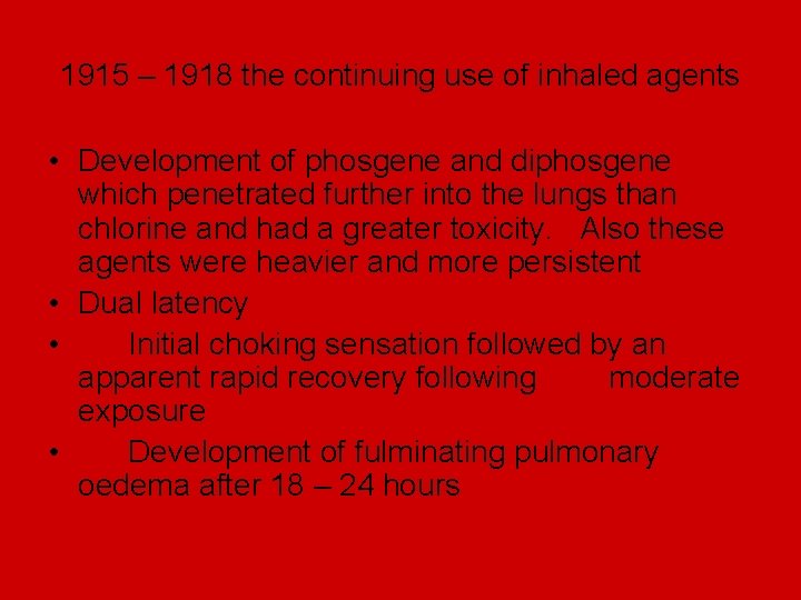1915 – 1918 the continuing use of inhaled agents • Development of phosgene and